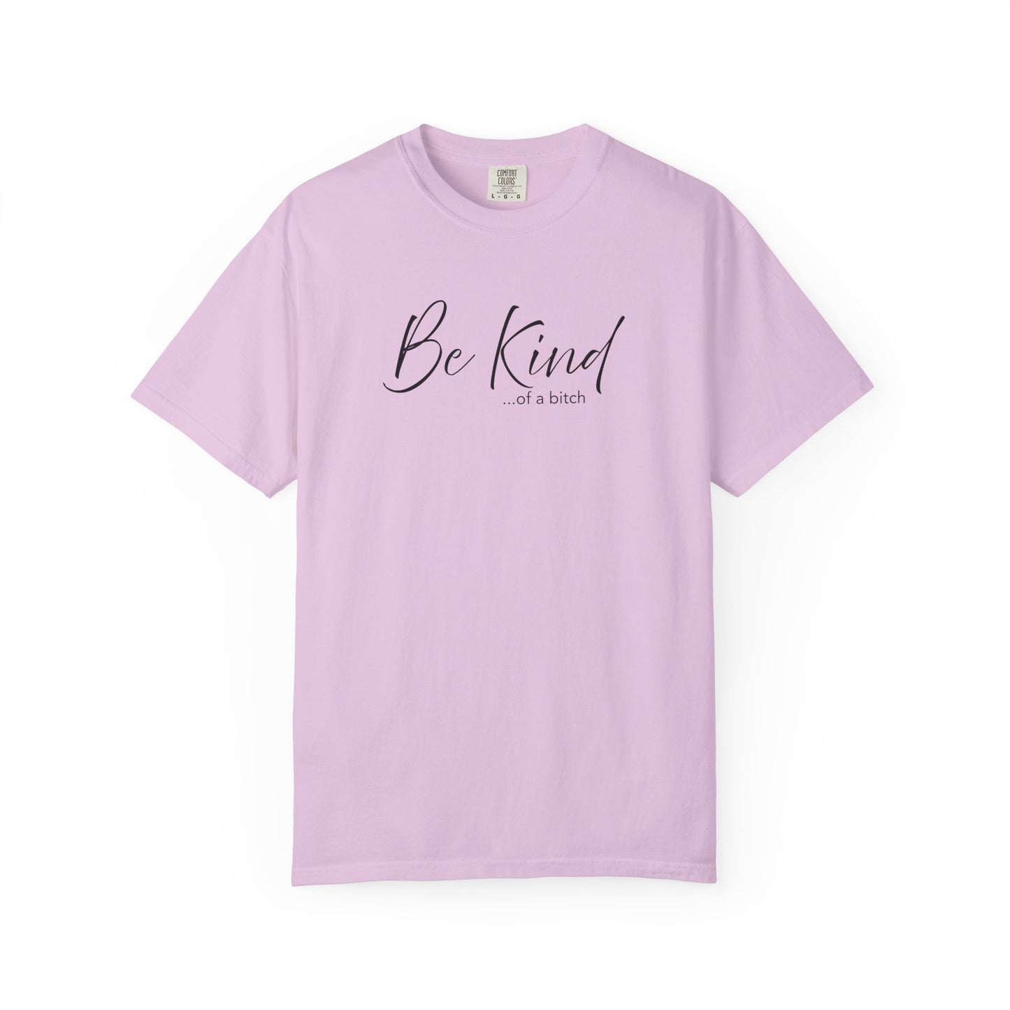 Be Kind... Kind of a Bitch Comfort Colors Shirt | Funny Sarcastic Tee