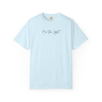 Be The Light Comfort Colors | Minimalist Aesthetic Script Tee