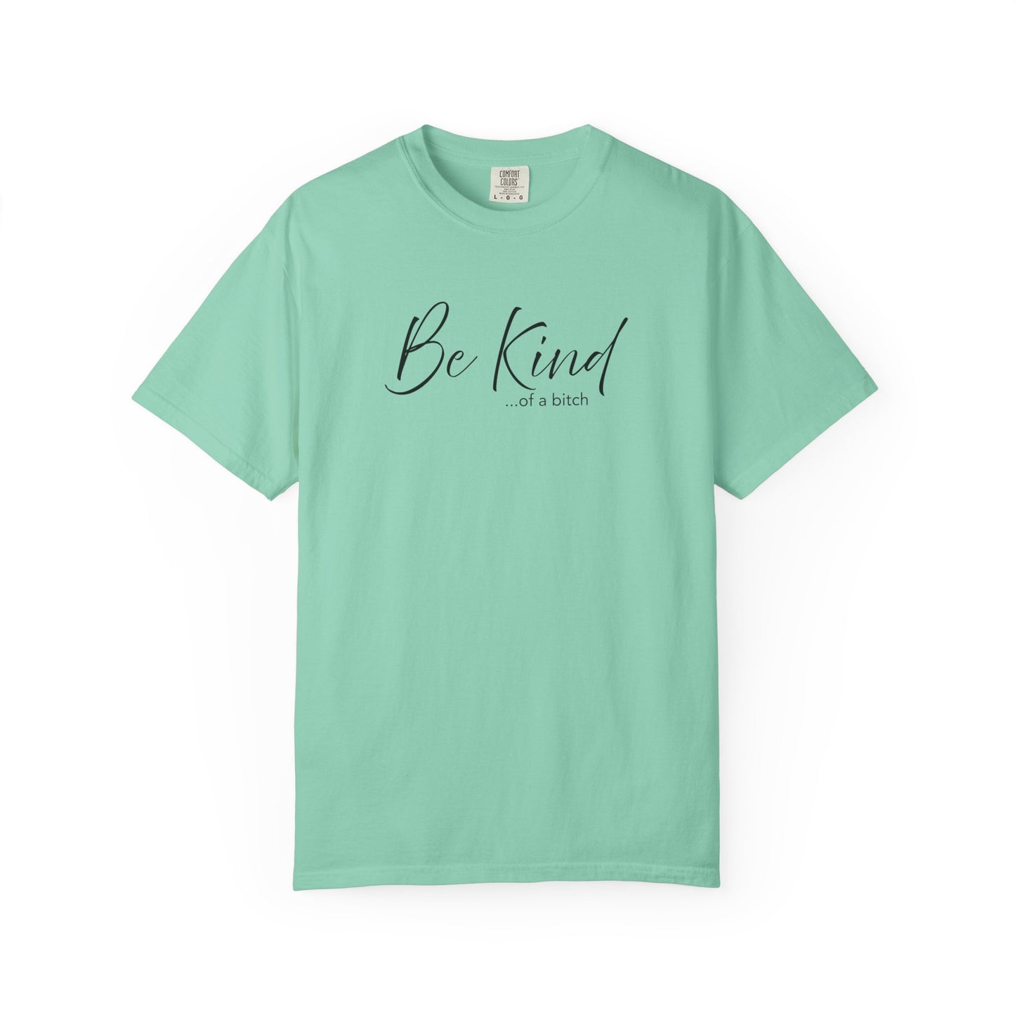 Be Kind... Kind of a Bitch Comfort Colors Shirt | Funny Sarcastic Tee