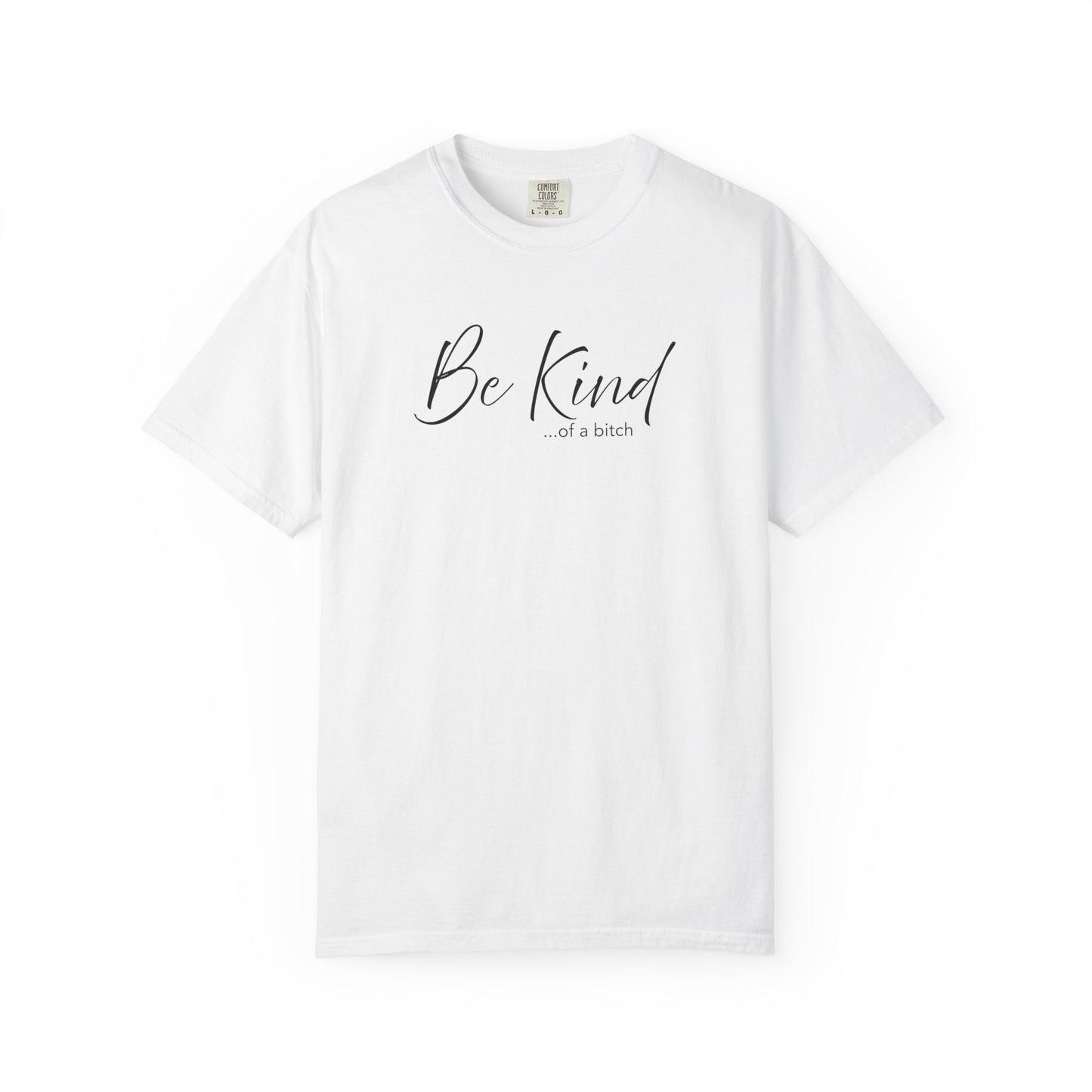 Be Kind... Kind of a Bitch Comfort Colors Shirt | Funny Sarcastic Tee