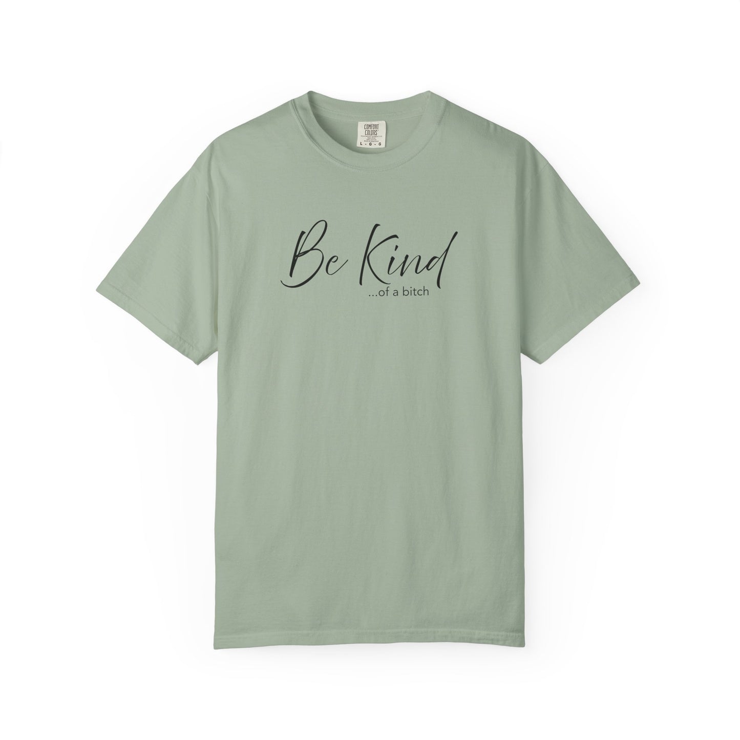 Be Kind... Kind of a Bitch Comfort Colors Shirt | Funny Sarcastic Tee