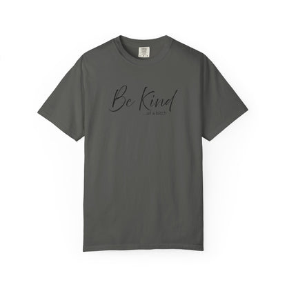 Be Kind... Kind of a Bitch Comfort Colors Shirt | Funny Sarcastic Tee