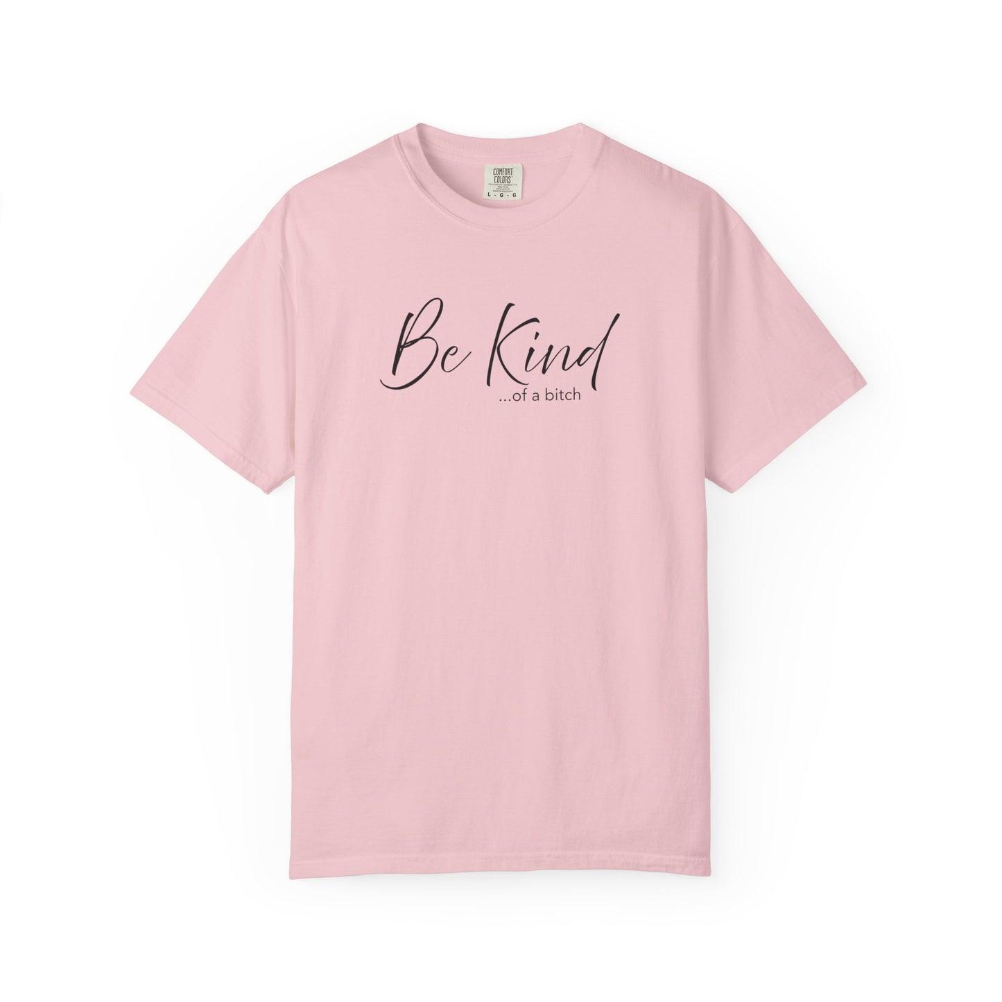 Be Kind... Kind of a Bitch Comfort Colors Shirt | Funny Sarcastic Tee